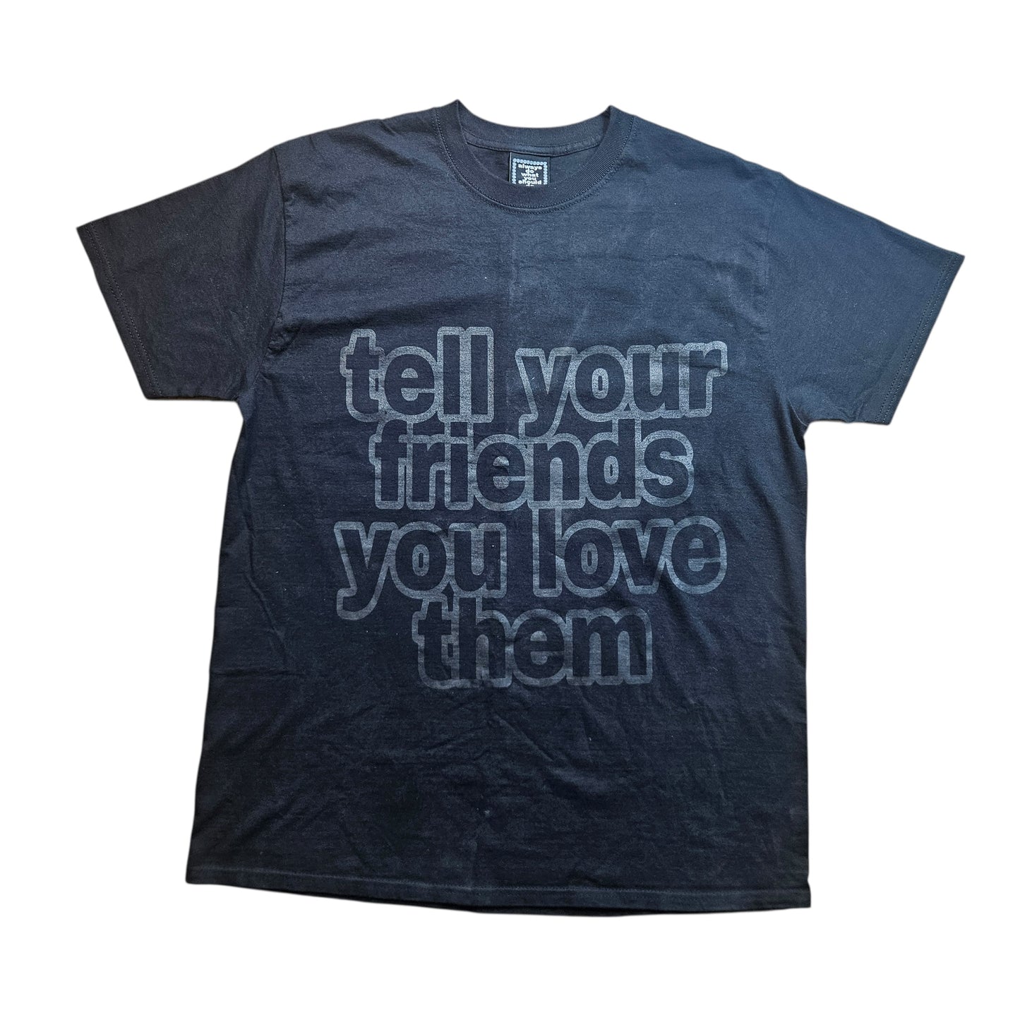 Always Do What You Should Do ‘tell Your Friends You Love Them’ Graphic